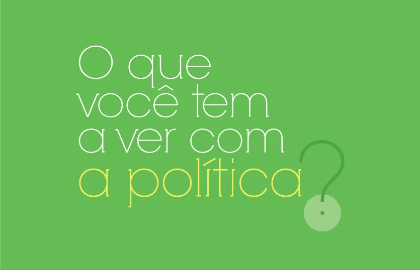 O QUE VOCÊ TEM A VER COM A POLÍTICA? – Blog do Professor Gil